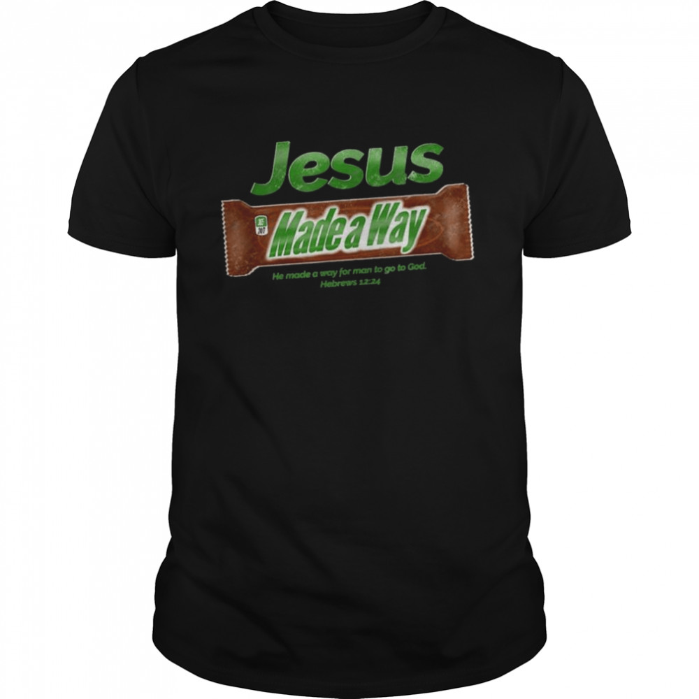 Jesus made a Way he made a way for man to go to god shirt