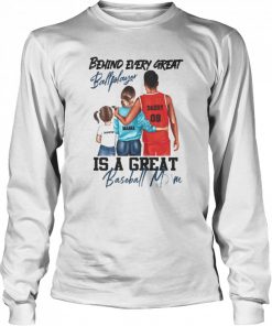 Behind every great ball player is a great baseball mom  Long Sleeved T-shirt