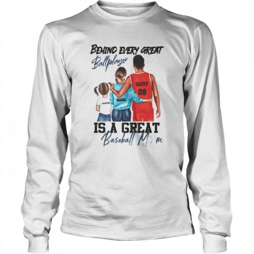 Behind every great ball player is a great baseball mom  Long Sleeved T-shirt