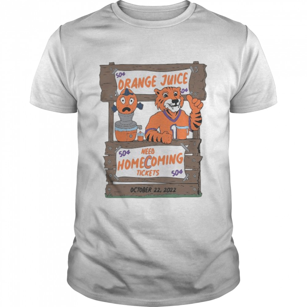 Clemson Tigers Mascot Orange Juice Need Homecoming Tickets October 22 2022 Shirt