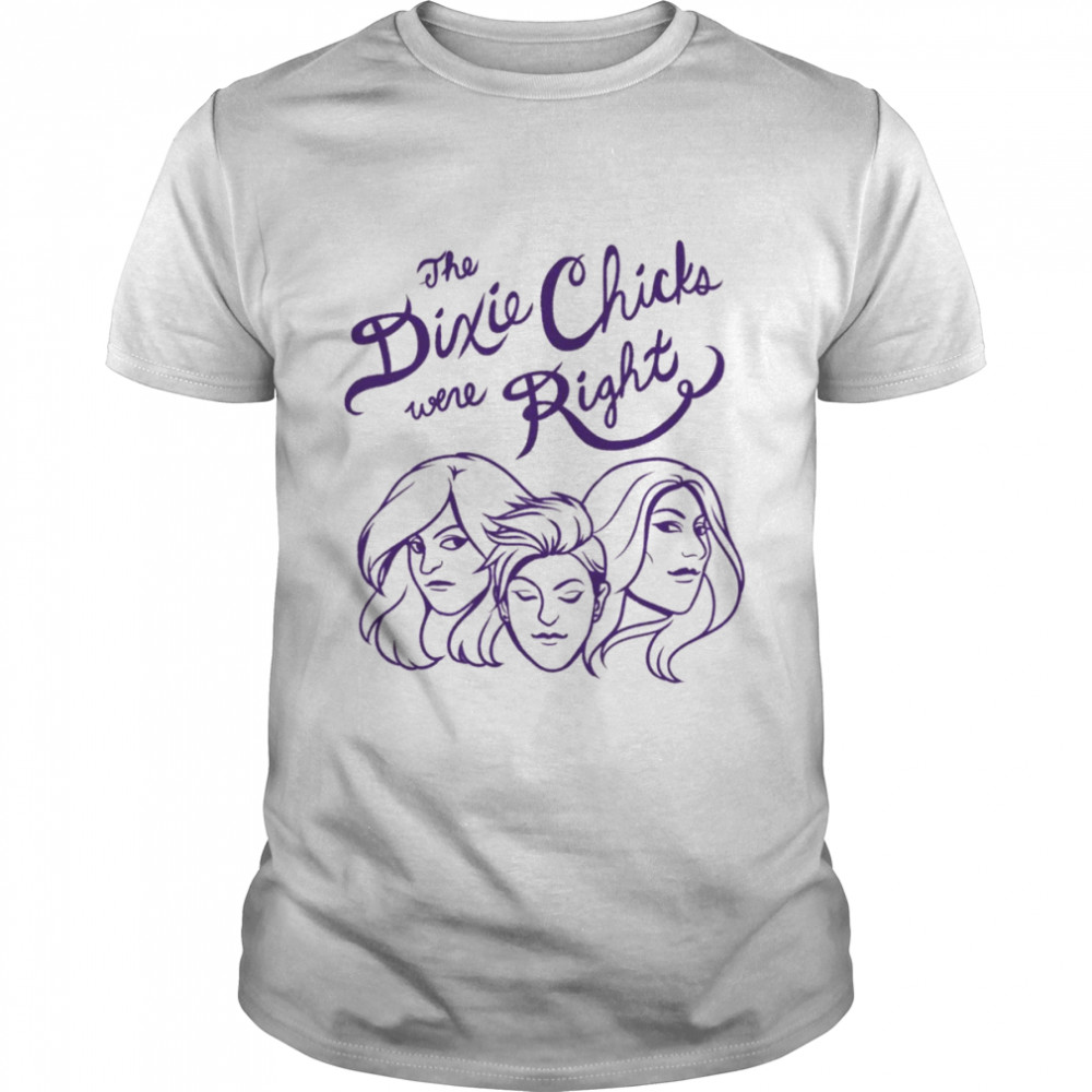 waterval Subjectief Installeren You Know The Dixie Chix Were Right He Chicks Band Dixie Chicks shirt -  Online Shoping